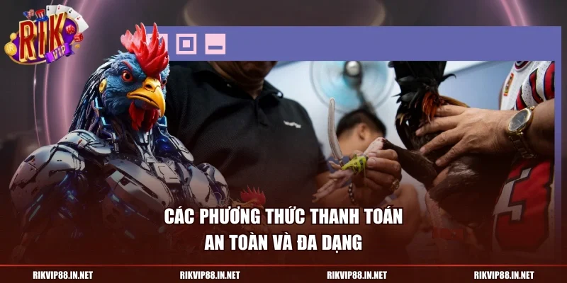 Các phương thức thanh toán an toàn và đa dạng