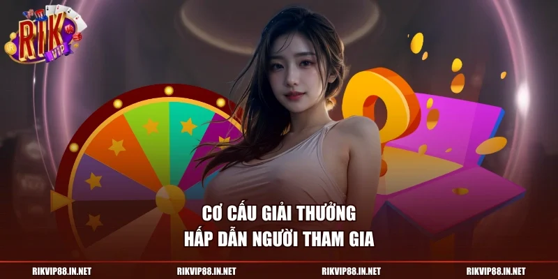 Cơ cấu giải thưởng hấp dẫn người tham gia