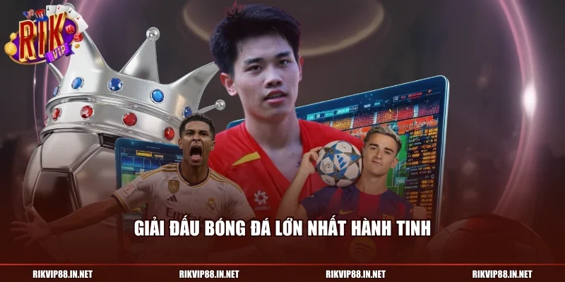 Giải đấu bóng đá lớn nhất hành tinh