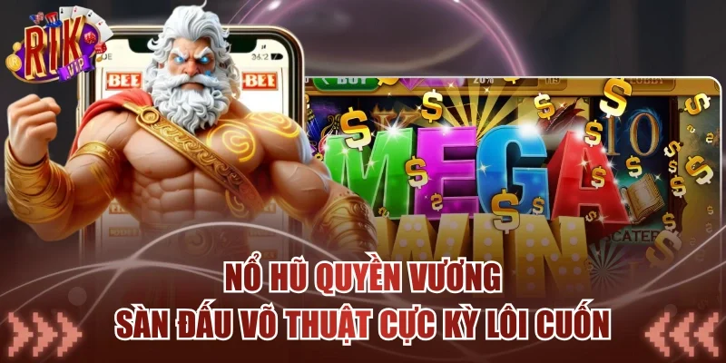 Nổ Hũ Quyền Vương - Sàn Đấu Võ Thuật Cực Kỳ Lôi Cuốn