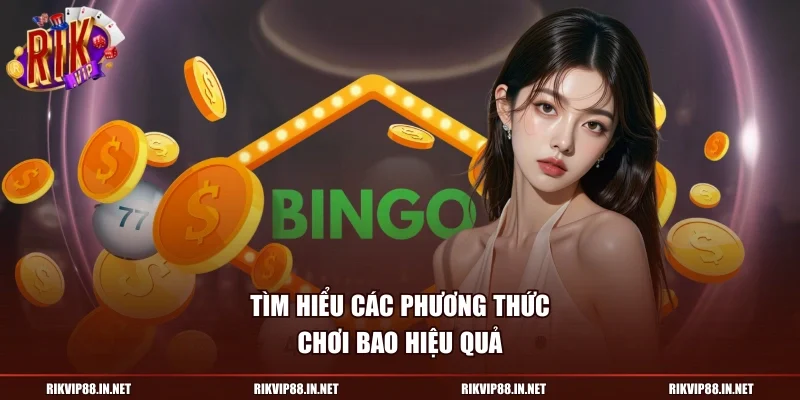Tìm hiểu các phương thức chơi bao hiệu quả