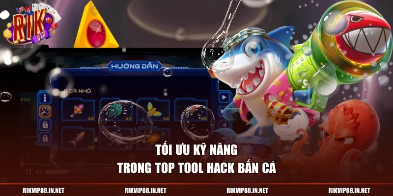 Tối ưu kỹ năng trong top tool hack bắn cá