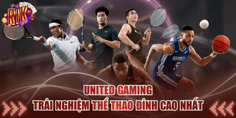 United Gaming - Trải Nghiệm Thể Thao Đỉnh Cao Nhất