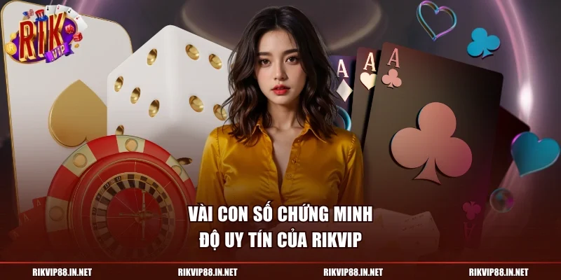 Vài con số chứng minh độ uy tín của RIKVIP