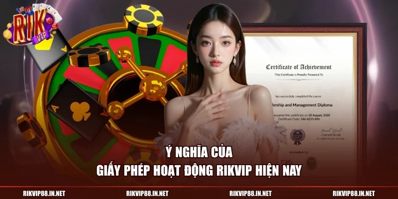 Ý nghĩa của giấy phép hoạt động RIKVIP hiện nay